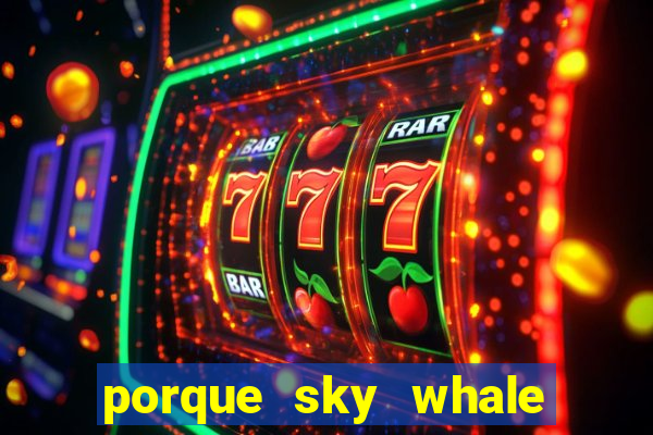 porque sky whale saiu da play store